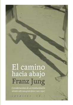 CAMINO HACIA ABAJO, EL "CONSIDERACIONES DE UN REVOLUCIONARIO ALEMAN SOBRE UNA GRAN EPOCA (1900-1950)"