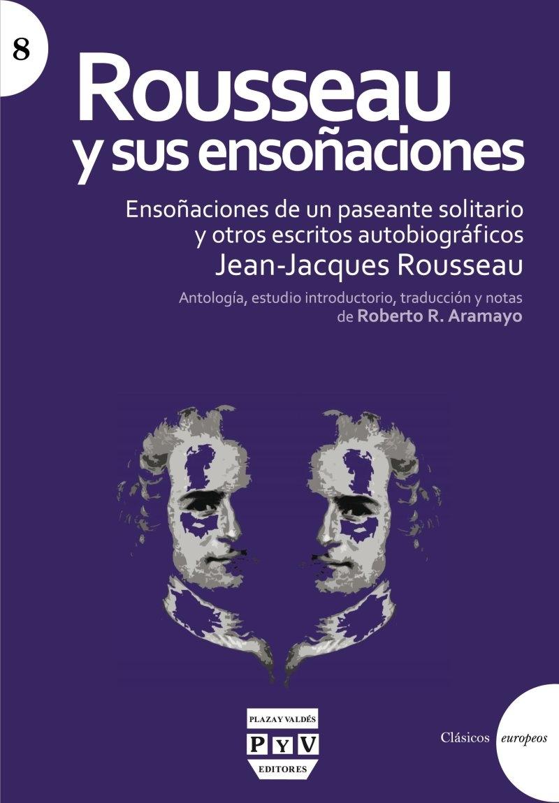 ROUSSEAU Y SUS ENSOÑACIONES "ENSOÑACIONES DE UN PASEANTE SOLITARIO Y OTROS ESCRITORES AUTOBIOGRÁFICOS"