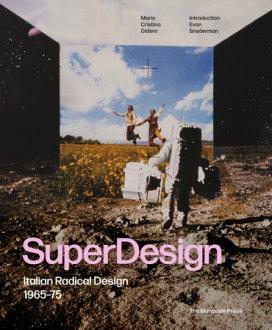 SUPERDESIGN. ITALIAN RADICAL DESIGN 1965-75.