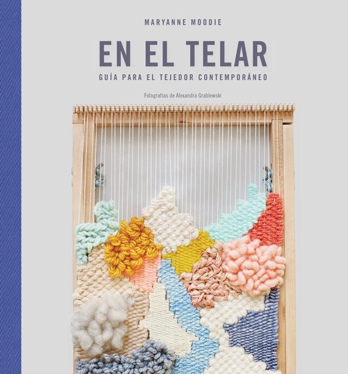 EN EL TELAR "GUÍA PARA EL TEJEDOR CONTEMPORÁNEO".