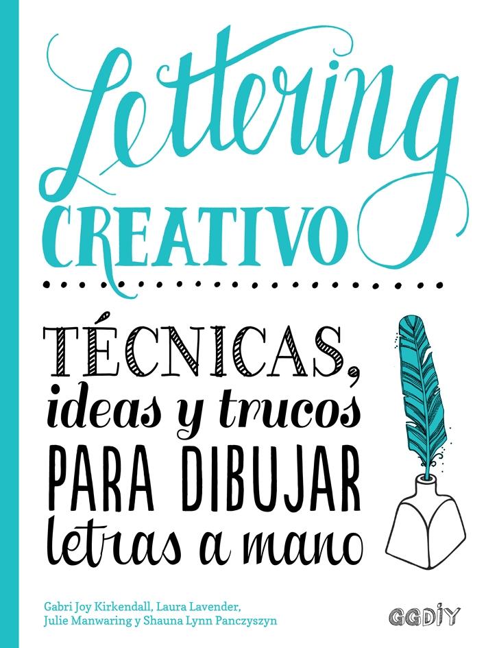 LETTERING CREATIVO "TÉCNICAS, IDEAS Y TRUCOS PARA DIBUJAR LETRAS A MANO". 