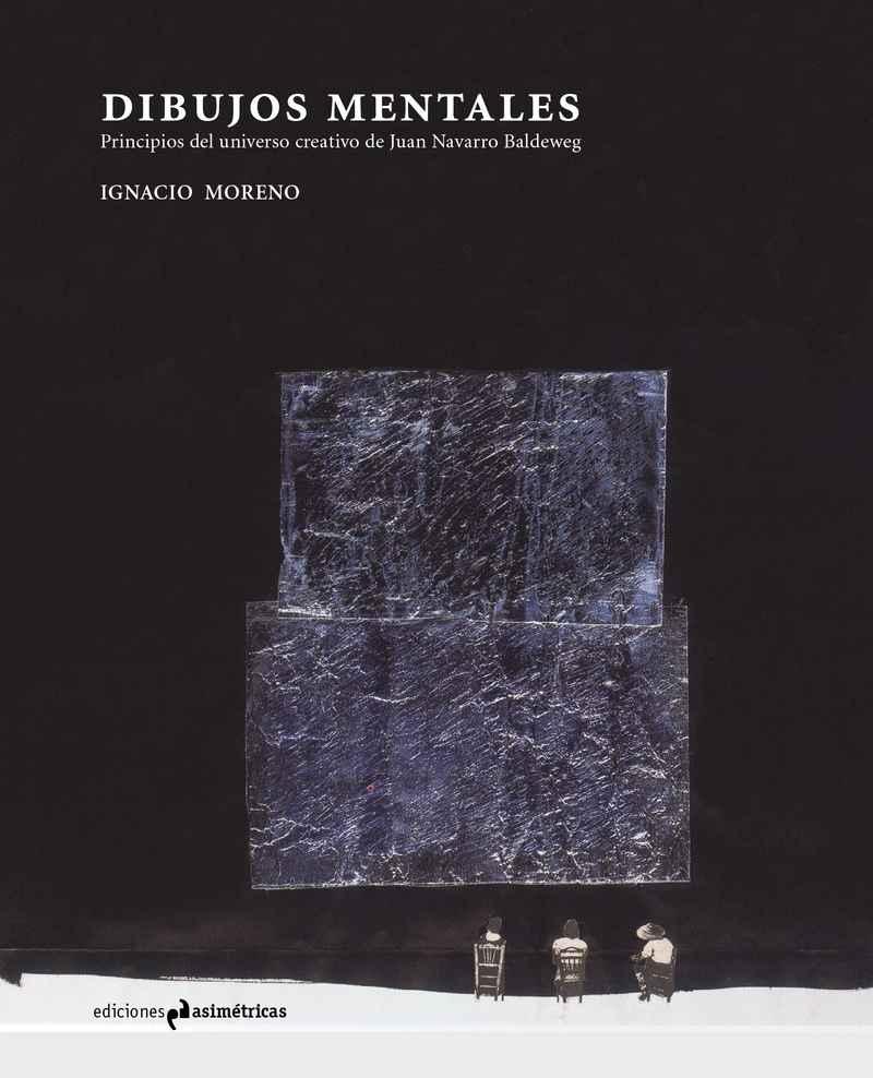 DIBUJOS MENTALES. PRINCIPIOS DEL UNIVERSO CREATIVO DE JUAN NAVARRO BALDEWEG.