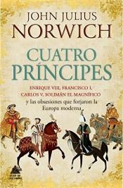 CUATRO PRÍNCIPES "ENRIQUE VIII, FRANCISCO I, CARLOS V, SOLIMÁN EL MAGNÍFICO Y LAS OBSESION"