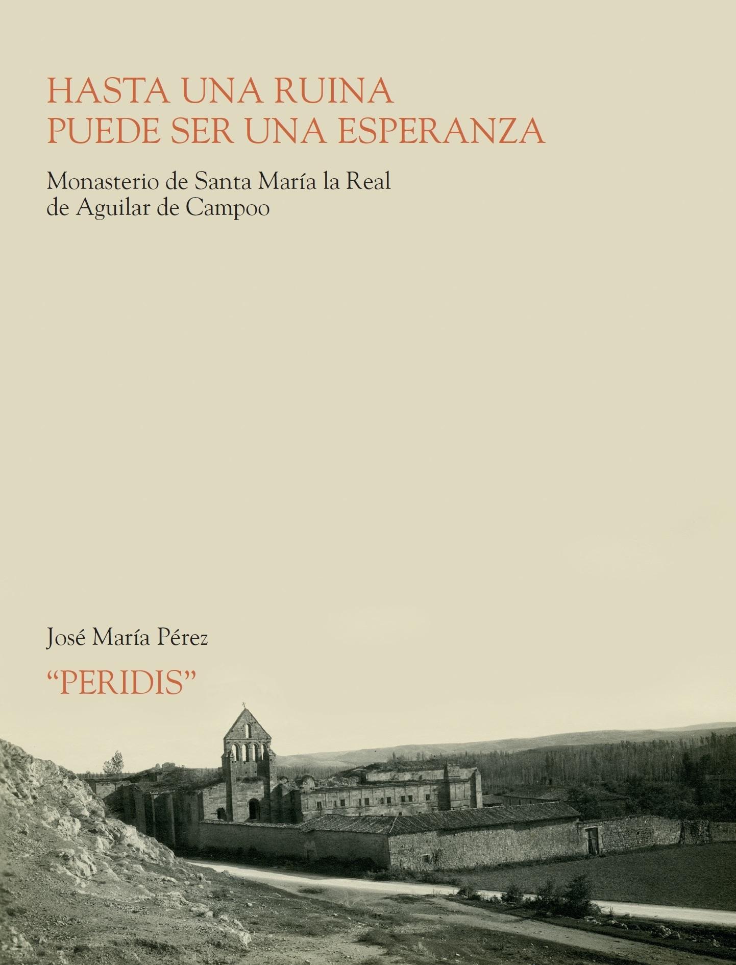 HASTA UNA RUINA PUEDE SER UNA ESPERANZA. MONASTERIO DE SANTA MARÍA LA REAL DE AGUILAR DE CAMPOO