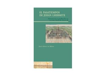 EL PASATIEMPOS DE JEHAN LHERMITE "MEMORIAS DE UN GENTILHOMBRE EN LA CORTE DE FELIPE II Y FELIPE III"