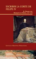 ESCRIBIR LA CORTE DE FELIPE IV "EL DIARIO DEL MARQUÉS DE OSERA, 1657-1659"