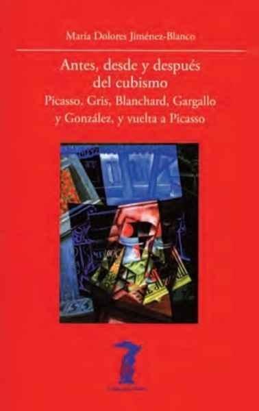 ANTES, DESDE Y DESPUÉS DEL CUBISMO "PICASSO, GRIS, BLANCHARD, GARGALLO Y GONZÁLEZ, Y VUELTA A PICASSO". 