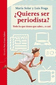 QUIERES SER PERIODISTA? "TODO LO QUE TIENES QUE SABER  ...O CASI"