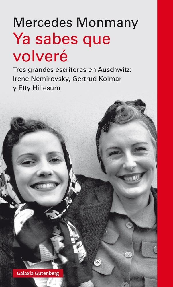 YA SABES QUE VOLVERÉ "TRES GRANDES ESCRITORAS ASESINADAS EN AUSCHWITZ: IR NE NÉMIROVSKY, GERTR"