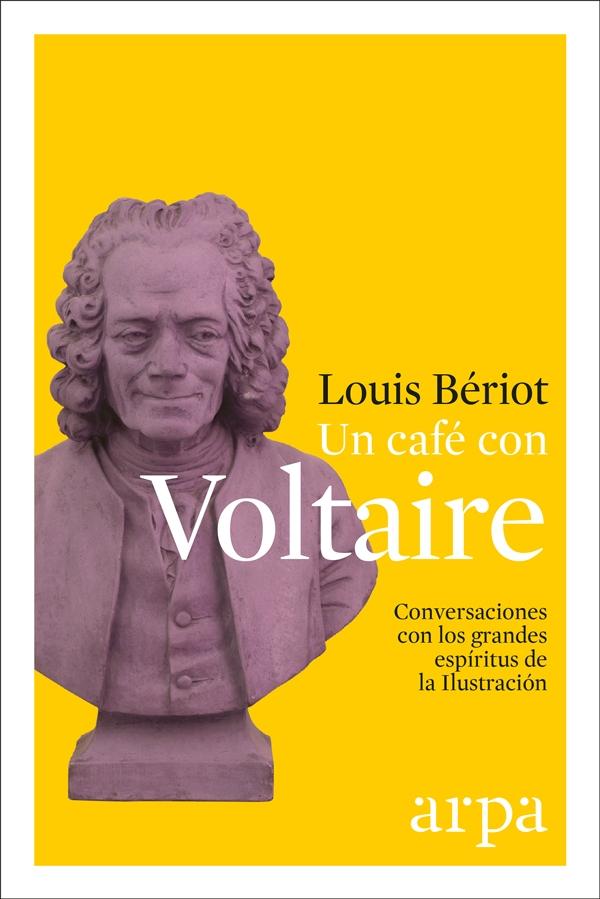 UN CAFÉ CON VOLTAIRE "CONVERSACIONES CON LOS GRANDES ESPÍRITUS DE LA ILUSTRACIÓN"