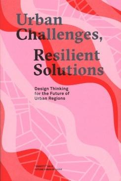 URBAN CHALLENGES, RESIDENT SOLUTIONS. DESIGN THINKING FOR THE FUTURE OF URBAN REGIONS. 