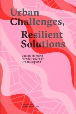 URBAN CHALLENGES, RESIDENT SOLUTIONS. DESIGN THINKING FOR THE FUTURE OF URBAN REGIONS