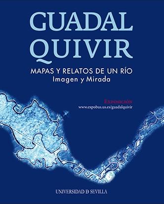 GUADALQUIVIR. "MAPAS Y RELATOS DE UN RÍO. IMAGEN Y MIRADA". 