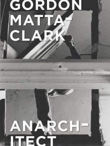 MATTA- CLARK: ANARCHITECT.
