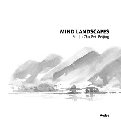 MIND LANDSCAPES. STUDIO ZHU - PEI, BIEJING.
