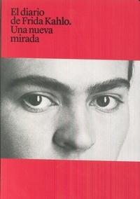 DIARIO DE FRIDA KAHLO. UNA NUEVA MIRADA, EL. 