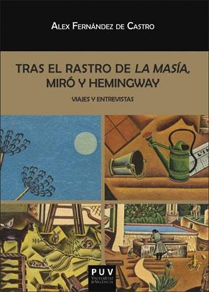TRAS EL RASTRO DE LA MASÍA, MIRÓ Y HEMINGWAY "VIAJES Y ENTREVISTAS"