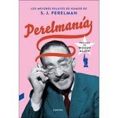 PERELMANÍA "LOS MEJORES RELATOS DE HUMOR DE S. J. PERELMAN"