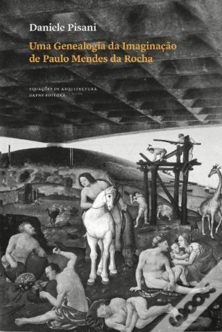 UMA GENEALOGIA DA IMAGINACAO DE PAULO MENDES DA ROCHA