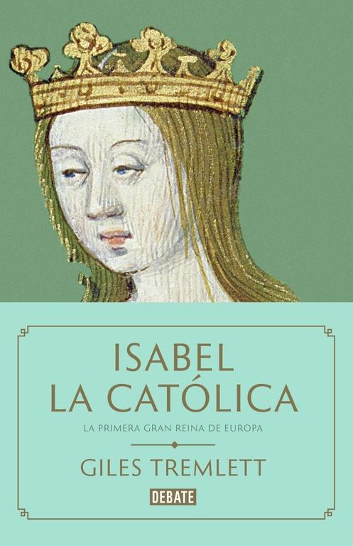 ISABEL LA CATOLICA. LA PRIMERA GRAN REINA DE EUROPA. 