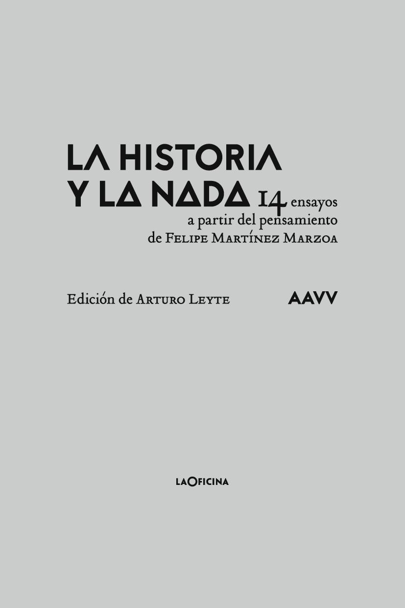 LA HISTORIA Y LA NADA "14 ENSAYOS A PARTIR DEL PENSAMIENTO DE FELIPE MARTÍNEZ MARZOA"