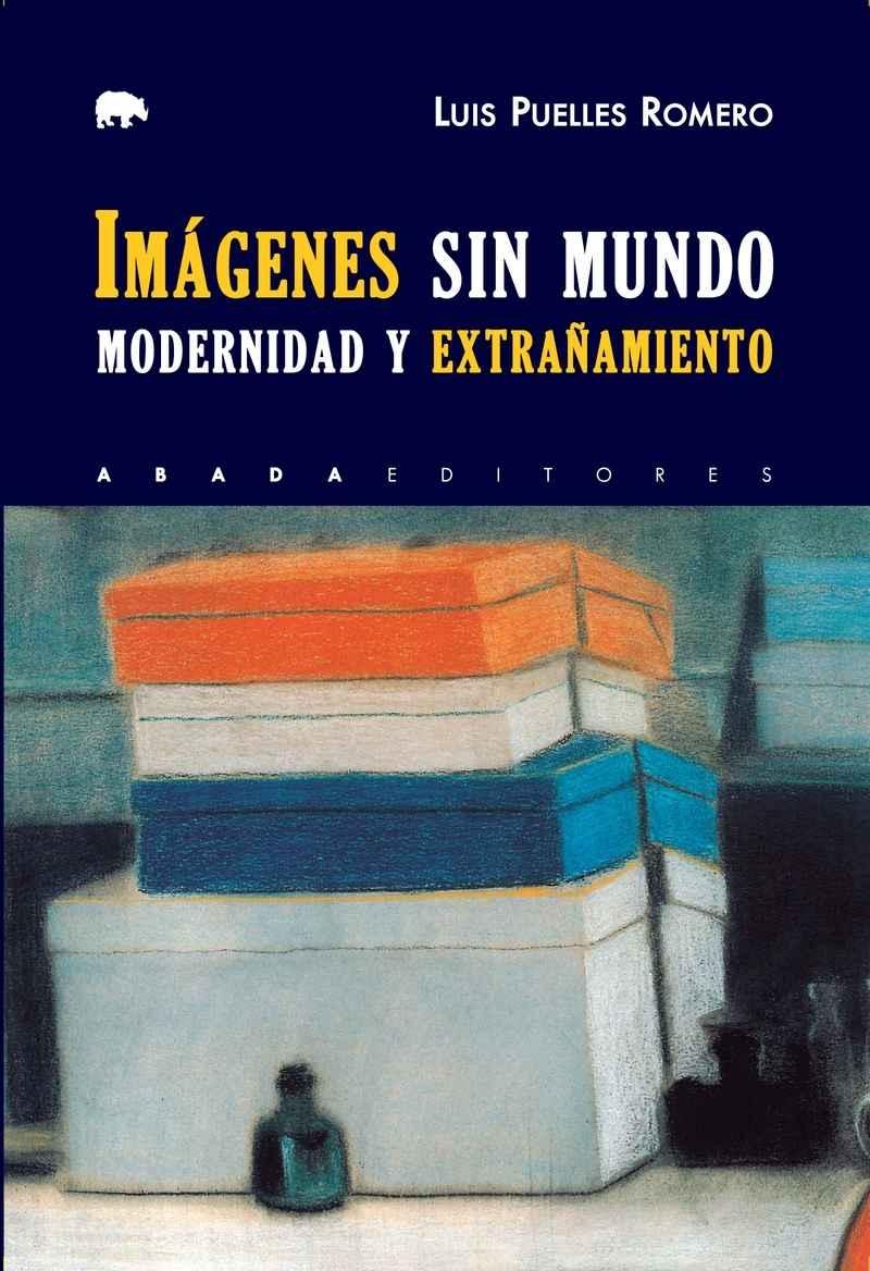 IMÁGENES SIN MUNDO. MODERNIDAD Y EXTRAÑAMIENTO.