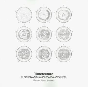 TIMETECTURE "EL PROBABLE FUTURO DEL PASADO EMERGENTE"