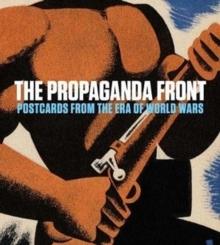 PROPAGANDA FRONT. POSTCARDS FROM THE ERA OF WORLD WARS
