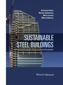 SUSTAINABLE STEEL BUILDINGS. A PRACTICAL GUIDE FOR STRUCTURES AND ENVELOPES. 