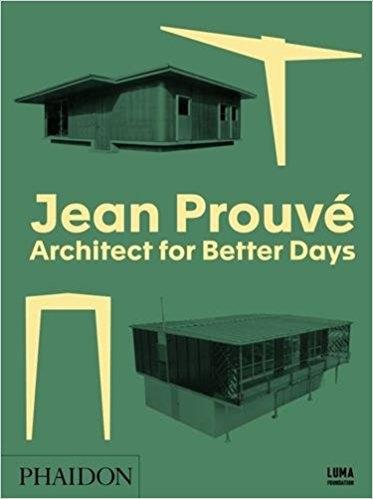 PROUVE: JEAN PROUVE ARCHITECT FOR BETTER DAYS.