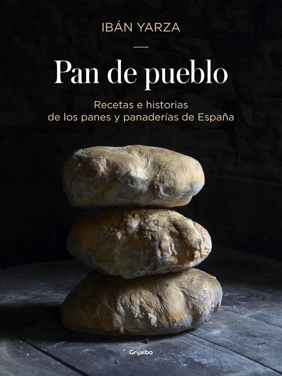 PAN DE PUEBLO. RECETAS E HISTORIA DE LOS PANES DE ESPAÑA