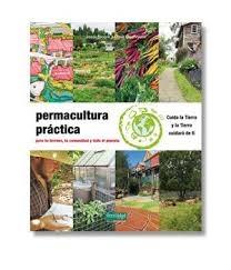 PERMACULTURA PRACTICA "PARA TU TERRENO, TU COMUNIDAD Y TODO EL PLANETA". 