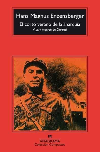 CORTO VERANO DE LA ANARQUIA. VIDA Y MUERTE DE DURRUTI, EL. 