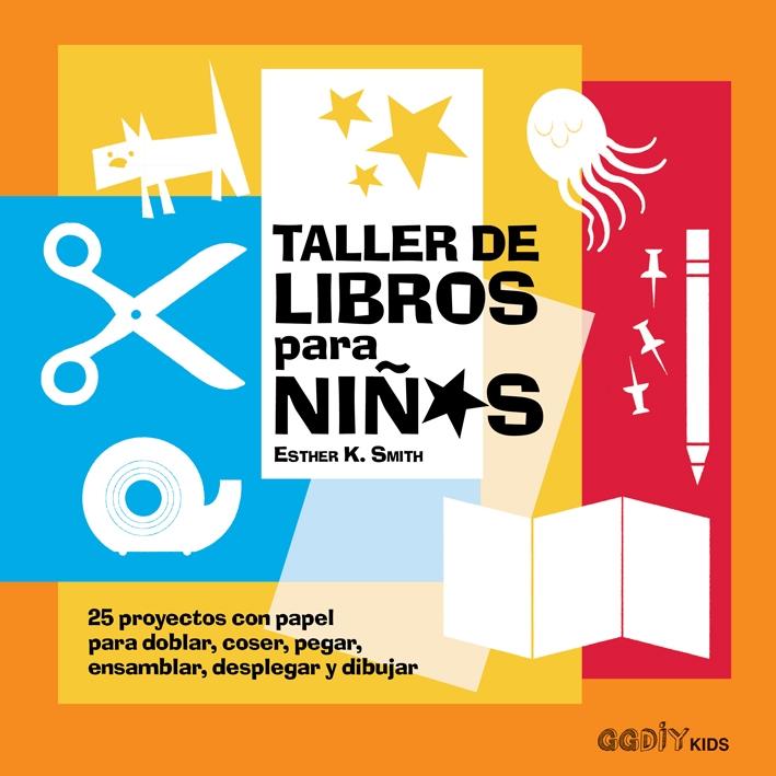 TALLER DE LIBROS PARA NIÑOS "25 PROYECTOS CON PAPEL PARA DOBLAR, COSER, PEGAR, ENSAMBLAR, DESPLEGAR Y".