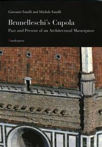 BRUNELLESCHI'S CUPOLA. PAST AND PRESENT OF AN ARCHITECTURAL MASTERPIECE.