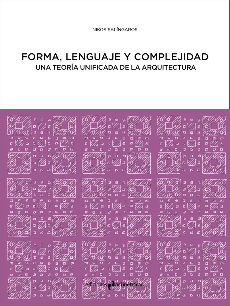 NAOS Arquitectura Libros - · FORMA, LENGUAJE Y COMPLEJIDAD. UNA UNIFICADA DE LA ARQUITECTURA. · SALINGAROS, NIKOS: ASIMÉTRICAS -978-84-947915-2-9