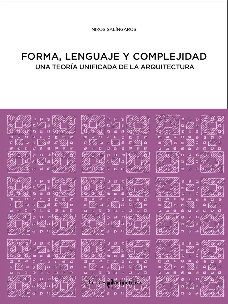FORMA, LENGUAJE Y COMPLEJIDAD. UNA TEORIA UNIFICADA DE LA ARQUITECTURA..
