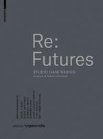 RASHID:   RE: FUTURES. STUDIO HANI RASHID  "UNIVERSITY OF APPLIED ARTS VIENNA". 