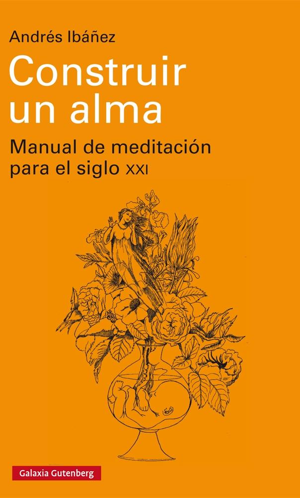 CONSTRUIR UN ALMA "MANUAL DE MEDITACIÓN PARA EL SIGLO XXI"