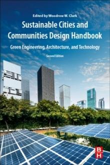 SUSTAINABLE CITIES AND COMMUNITIES DESIGN HANDBOOK : GREEN ENGINEERING, ARCHITECTURE, AND TECHNOLOGY. 