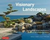 VISIONARY LANDSCAPES. JAPANESE GARDEN DESIGN IN NORTH AMERICA. 