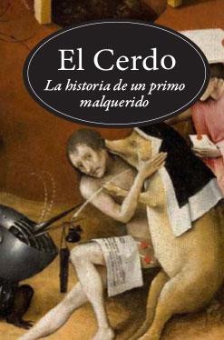 EL CERDO. HISTORIA DE UN PRIMO MALQUERIDO. 