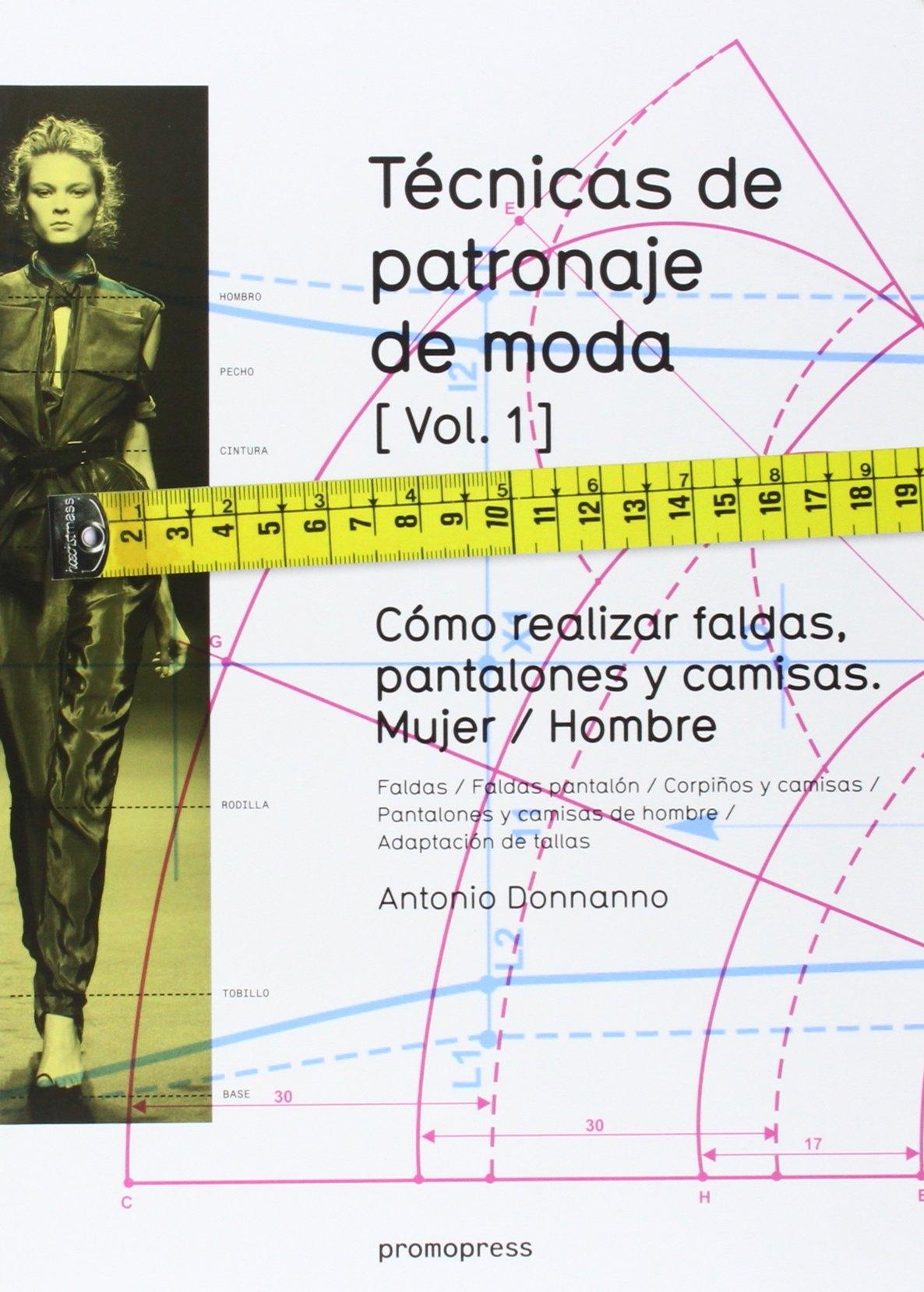 TÉCNICAS DE PATRONAJE DE MODA 1 "CÓMO REALIZAR FALDAS, PANTALONES Y CAMISAS : MUJER-HOMBRE"