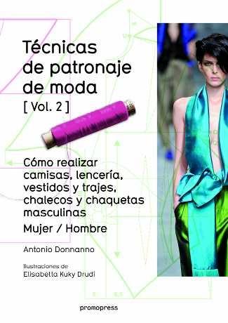 TÉCNICAS DE PATRONAJE DE MODA  VOL. 2 "CÓMO REALIZAR CAMISAS, LENCERÍA, VESTIDOS Y TRAJES, CHALECOS Y CHAQUETAS". 