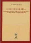 ARTE HECHO VIDA, EL "REFLEXIONES ESTÉTICAS DE UNAMUNO, D'ORS, ORTEGA Y ZAMBRANO"