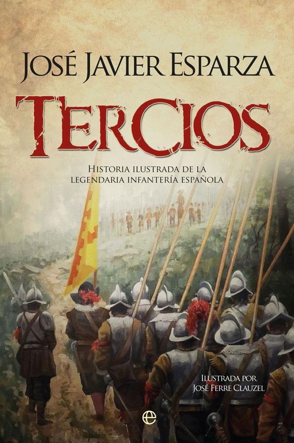 TERCIOS "HISTORIA ILUSTRADA DE LA LEGENDARIA INFANTERÍA ESPAÑOLA". 