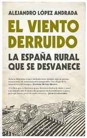 EL VIENTO DERRUIDO "LA ESPAÑA RURAL QUE SE DESVANECE". 