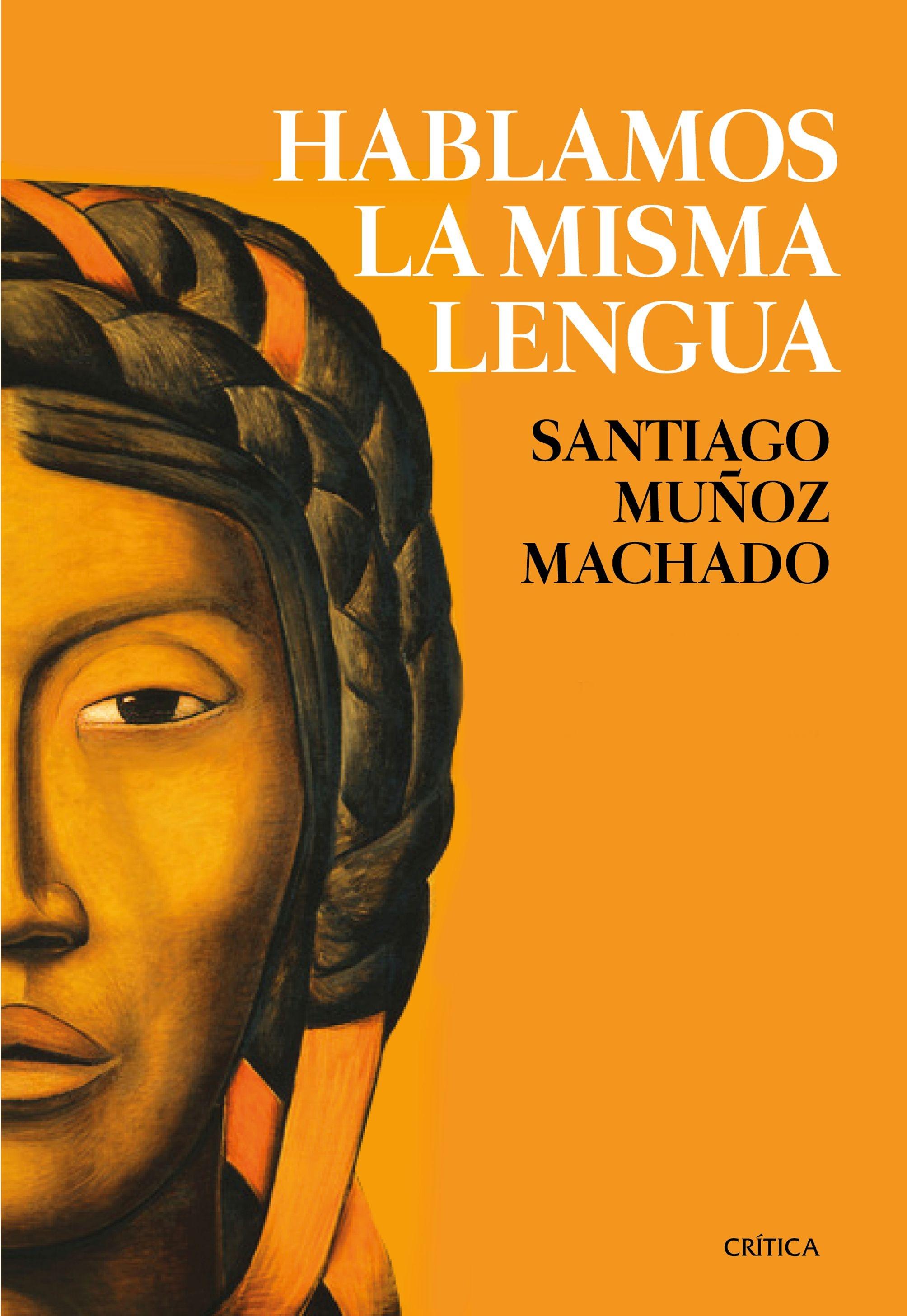 HABLAMOS LA MISMA LENGUA "HISTORIA POLÍTICA DEL ESPAÑOL EN AMÉRICA, DESDE LA CONQUISTA A LAS INDEPENDENCIA".