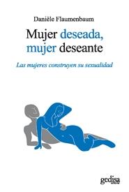 MUJER DESEADA, MUJER DESEANTE "LAS MUJERES CONSTRUYEN SU SEXUALIDAD"