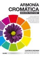 ARMONÍA CROMÁTICA. EDICIÓN PANTONE "GUÍA COMPLETA CON INFORMACIÓN ESPECIALIZADA SOBRE EL USO DEL COLOR PARA". 